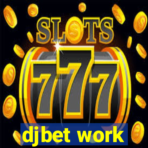 djbet work